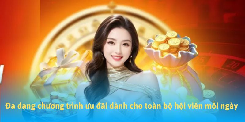 Đa dạng chương trình ưu đãi dành cho toàn bộ hội viên mỗi ngày 