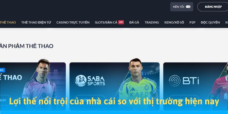 Lợi thế nổi trội của nhà cái so với thị trường hiện nay